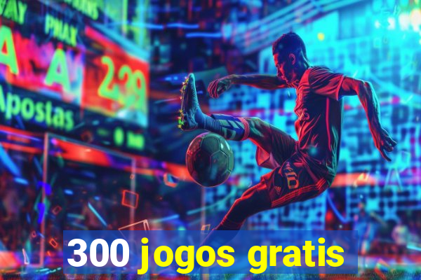 300 jogos gratis